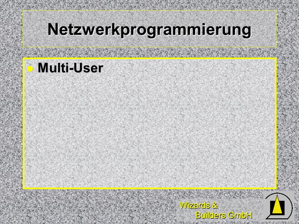 Wizards & Builders GmbH Netzwerkprogrammierung Multi-User Multi-User