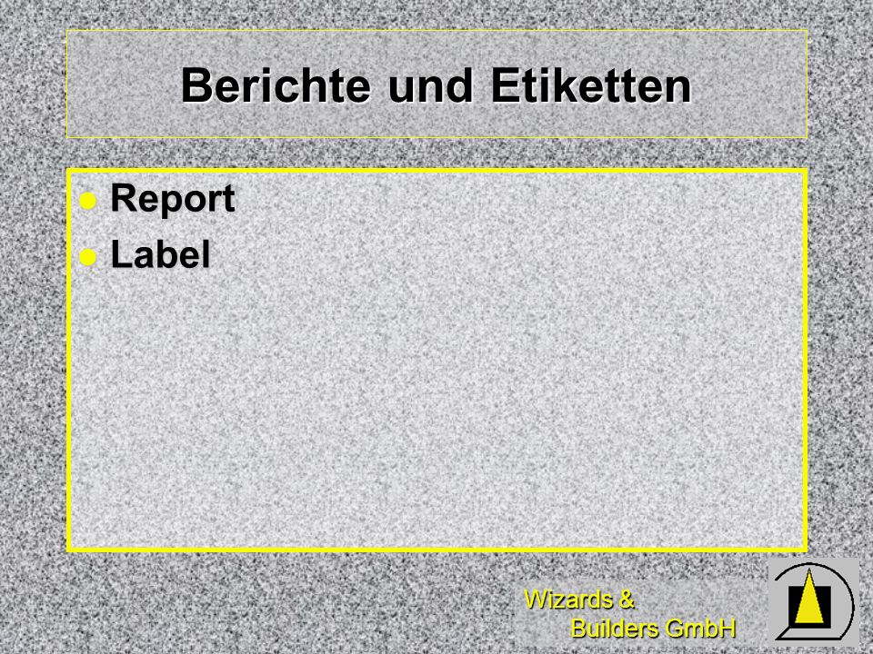 Wizards & Builders GmbH Berichte und Etiketten Report Report Label Label
