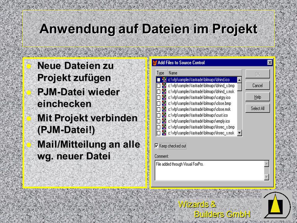 Wizards & Builders GmbH Anwendung auf Dateien im Projekt Neue Dateien zu Projekt zufügen Neue Dateien zu Projekt zufügen PJM-Datei wieder einchecken PJM-Datei wieder einchecken Mit Projekt verbinden (PJM-Datei!) Mit Projekt verbinden (PJM-Datei!) Mail/Mitteilung an alle wg.