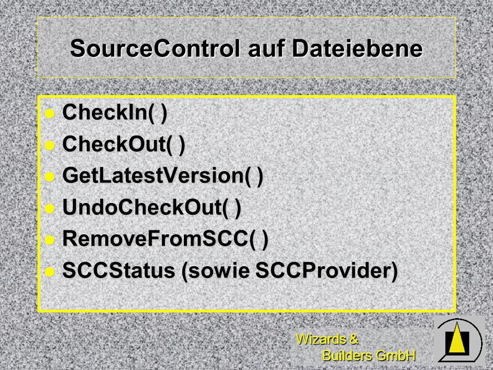 Wizards & Builders GmbH SourceControl auf Dateiebene CheckIn( ) CheckIn( ) CheckOut( ) CheckOut( ) GetLatestVersion( ) GetLatestVersion( ) UndoCheckOut( ) UndoCheckOut( ) RemoveFromSCC( ) RemoveFromSCC( ) SCCStatus (sowie SCCProvider) SCCStatus (sowie SCCProvider)
