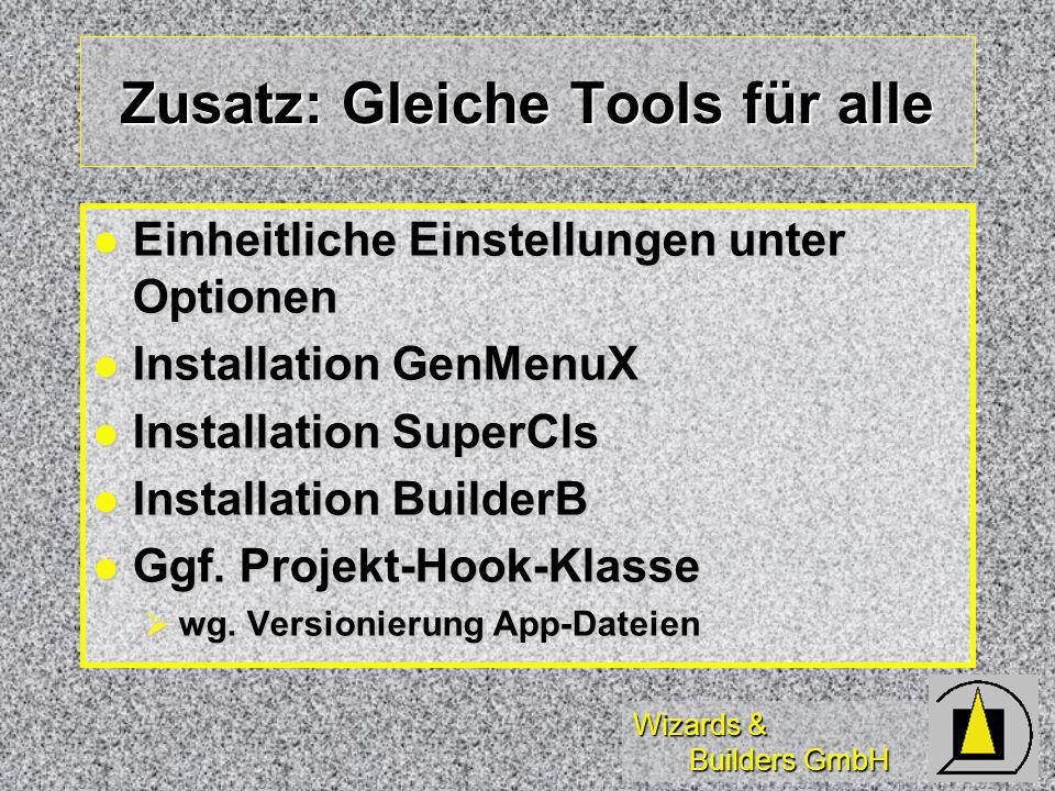 Wizards & Builders GmbH Zusatz: Gleiche Tools für alle Einheitliche Einstellungen unter Optionen Einheitliche Einstellungen unter Optionen Installation GenMenuX Installation GenMenuX Installation SuperCls Installation SuperCls Installation BuilderB Installation BuilderB Ggf.