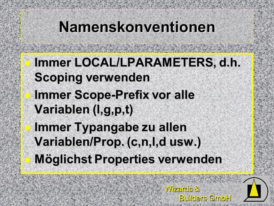 Wizards & Builders GmbH Namenskonventionen Immer LOCAL/LPARAMETERS, d.h.