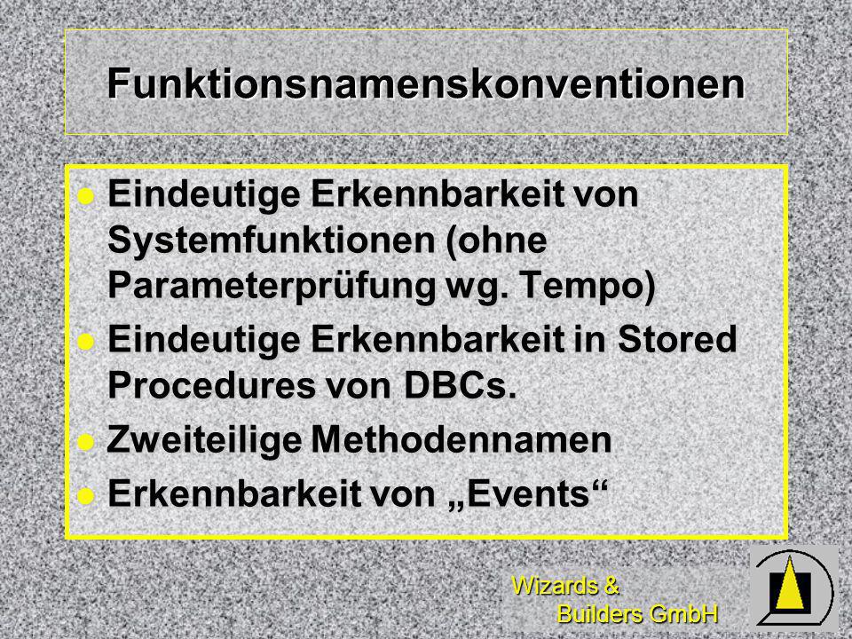 Wizards & Builders GmbH Funktionsnamenskonventionen Eindeutige Erkennbarkeit von Systemfunktionen (ohne Parameterprüfung wg.