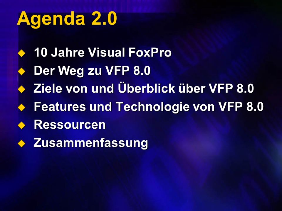Agenda Jahre Visual FoxPro 10 Jahre Visual FoxPro Der Weg zu VFP 8.0 Der Weg zu VFP 8.0 Ziele von und Überblick über VFP 8.0 Ziele von und Überblick über VFP 8.0 Features und Technologie von VFP 8.0 Features und Technologie von VFP 8.0 Ressourcen Ressourcen Zusammenfassung Zusammenfassung