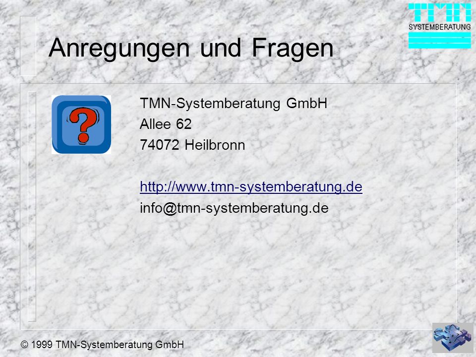 © 1999 TMN-Systemberatung GmbH Anregungen und Fragen TMN-Systemberatung GmbH Allee Heilbronn