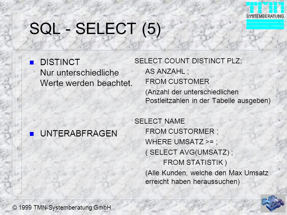 © 1999 TMN-Systemberatung GmbH SQL - SELECT (5) n DISTINCT Nur unterschiedliche Werte werden beachtet.