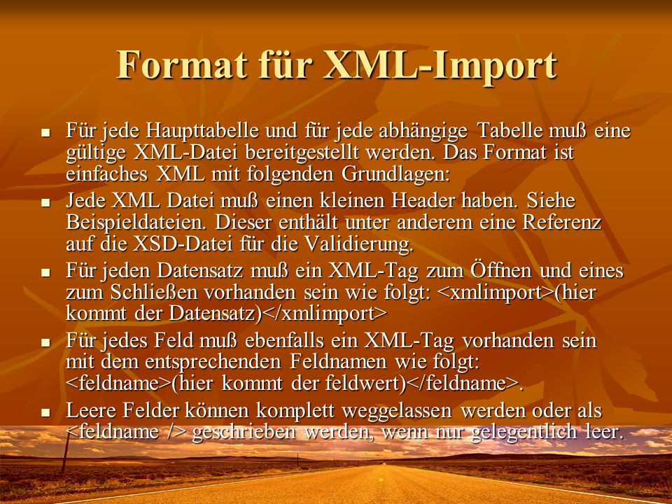 Format für XML-Import Für jede Haupttabelle und für jede abhängige Tabelle muß eine gültige XML-Datei bereitgestellt werden.