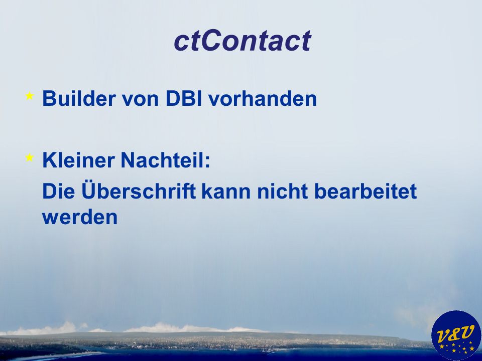 ctContact * Builder von DBI vorhanden * Kleiner Nachteil: Die Überschrift kann nicht bearbeitet werden