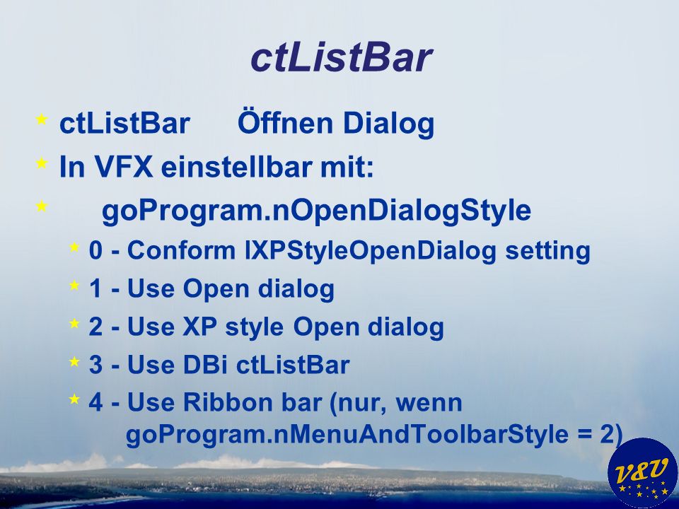 ctListBar * ctListBarÖffnen Dialog * In VFX einstellbar mit: * goProgram.nOpenDialogStyle * 0 - Conform lXPStyleOpenDialog setting * 1 - Use Open dialog * 2 - Use XP style Open dialog * 3 - Use DBi ctListBar * 4 - Use Ribbon bar (nur, wenn goProgram.nMenuAndToolbarStyle = 2)