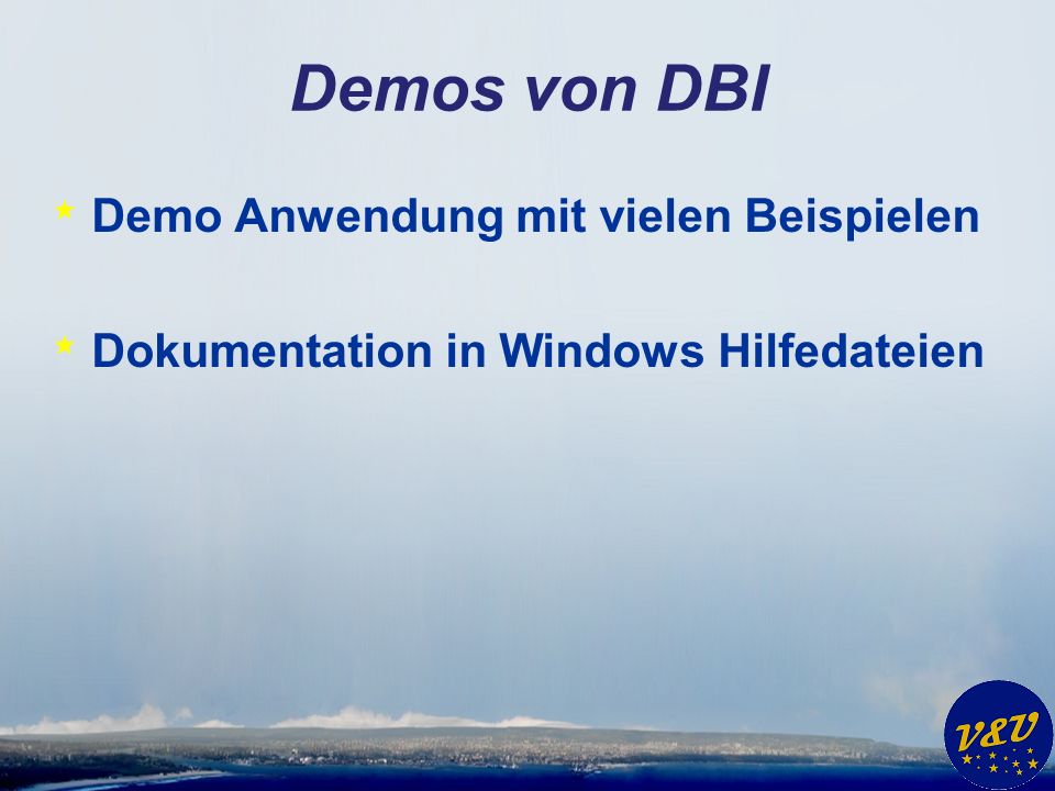 Demos von DBI * Demo Anwendung mit vielen Beispielen * Dokumentation in Windows Hilfedateien