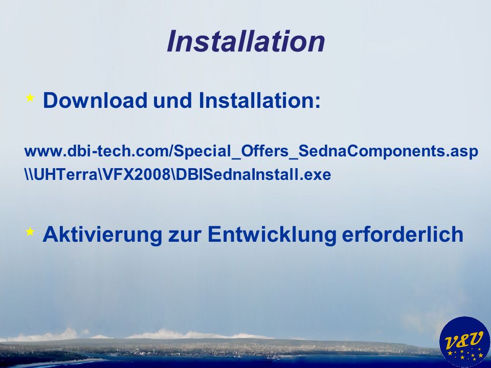 Installation * Download und Installation:   \\UHTerra\VFX2008\DBISednaInstall.exe * Aktivierung zur Entwicklung erforderlich