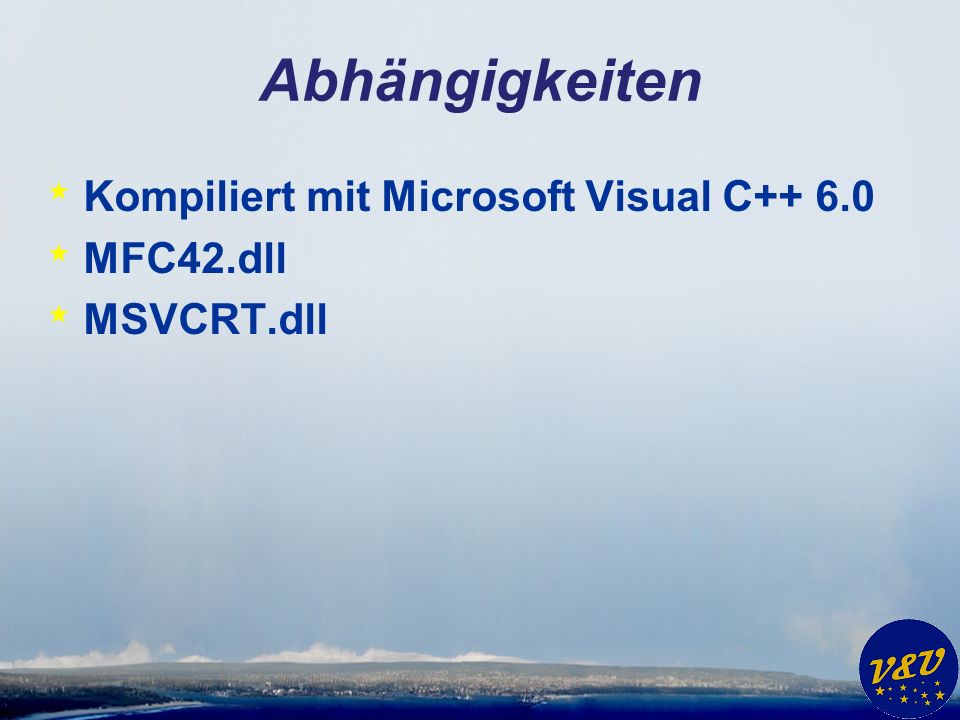 Abhängigkeiten * Kompiliert mit Microsoft Visual C * MFC42.dll * MSVCRT.dll