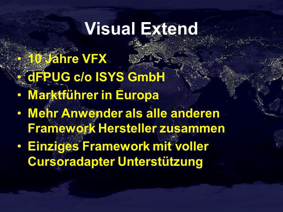 Visual Extend 10 Jahre VFX dFPUG c/o ISYS GmbH Marktführer in Europa Mehr Anwender als alle anderen Framework Hersteller zusammen Einziges Framework mit voller Cursoradapter Unterstützung