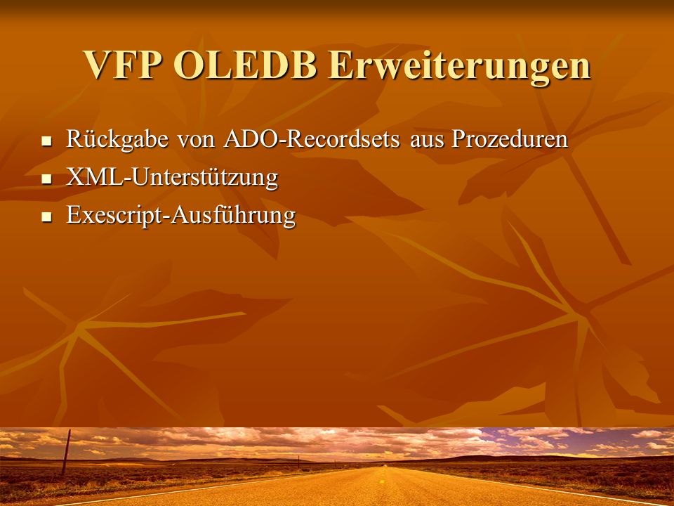 VFP OLEDB Erweiterungen Rückgabe von ADO-Recordsets aus Prozeduren Rückgabe von ADO-Recordsets aus Prozeduren XML-Unterstützung XML-Unterstützung Exescript-Ausführung Exescript-Ausführung
