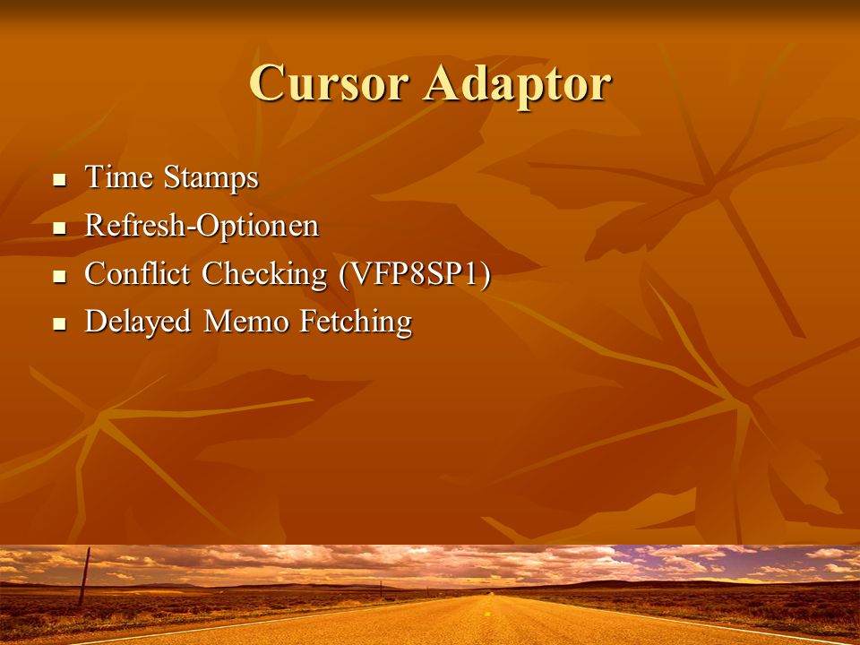 Cursor Adaptor Time Stamps Time Stamps Refresh-Optionen Refresh-Optionen Conflict Checking (VFP8SP1) Conflict Checking (VFP8SP1) Delayed Memo Fetching Delayed Memo Fetching