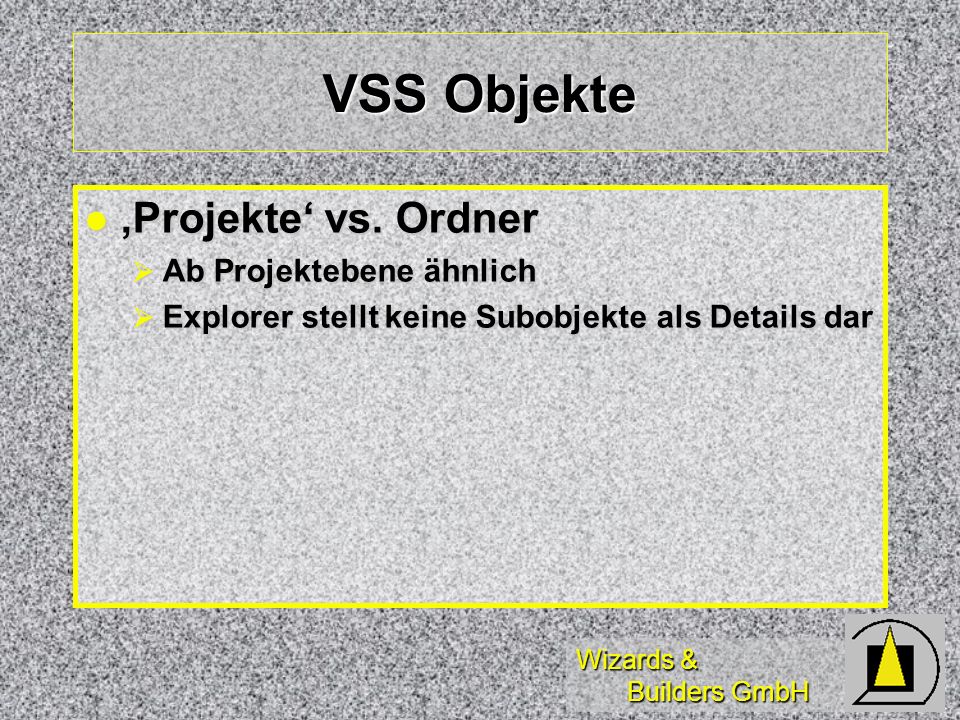 Wizards & Builders GmbH VSS Objekte Projekte vs. Ordner Projekte vs.