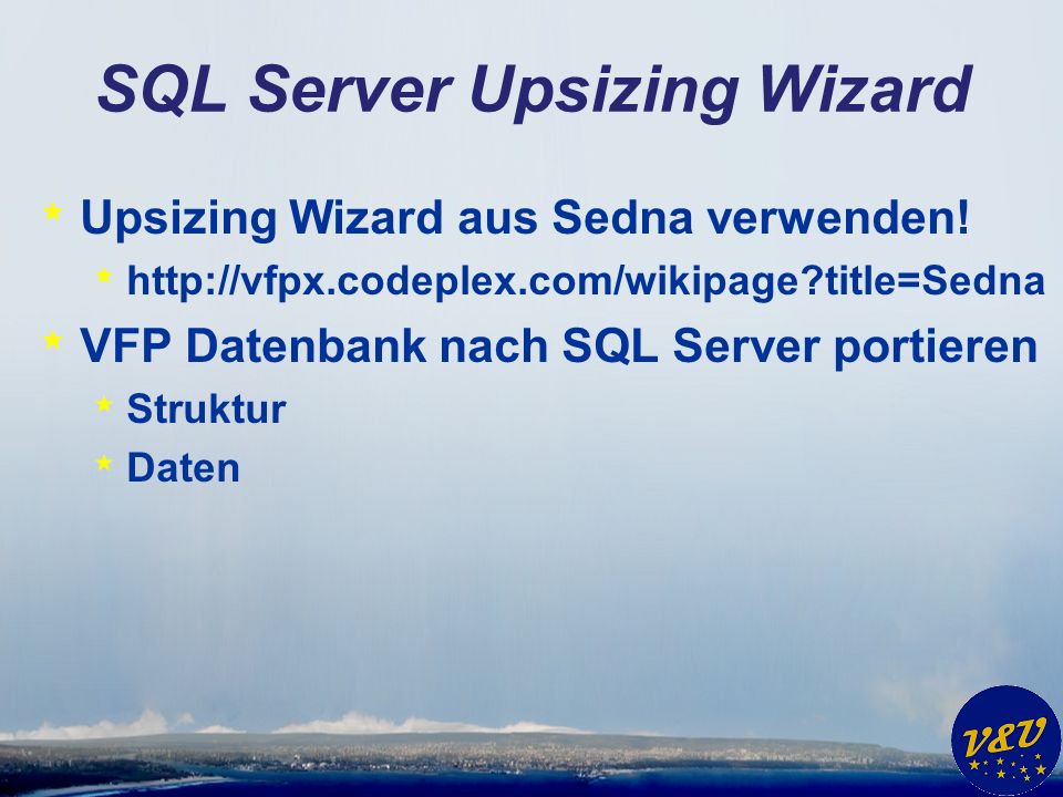 SQL Server Upsizing Wizard * Upsizing Wizard aus Sedna verwenden.