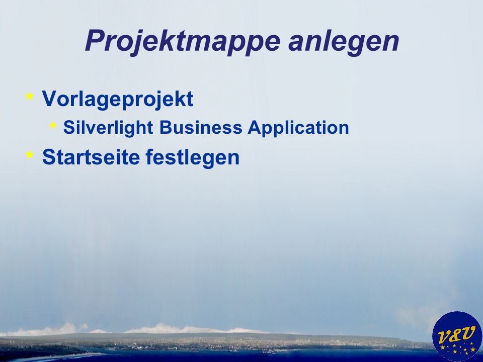 Projektmappe anlegen * Vorlageprojekt * Silverlight Business Application * Startseite festlegen