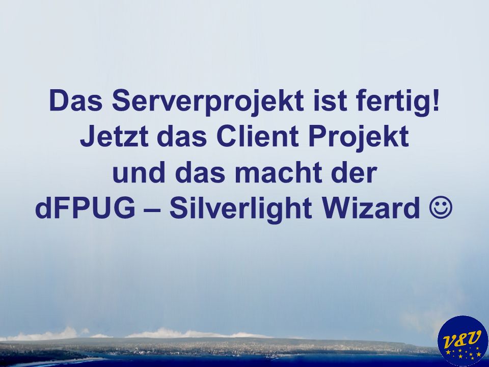 Das Serverprojekt ist fertig! Jetzt das Client Projekt und das macht der dFPUG – Silverlight Wizard