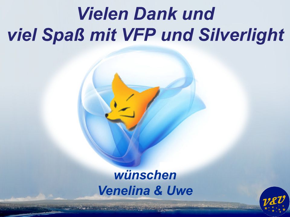 Vielen Dank und viel Spaß mit VFP und Silverlight wünschen Venelina & Uwe