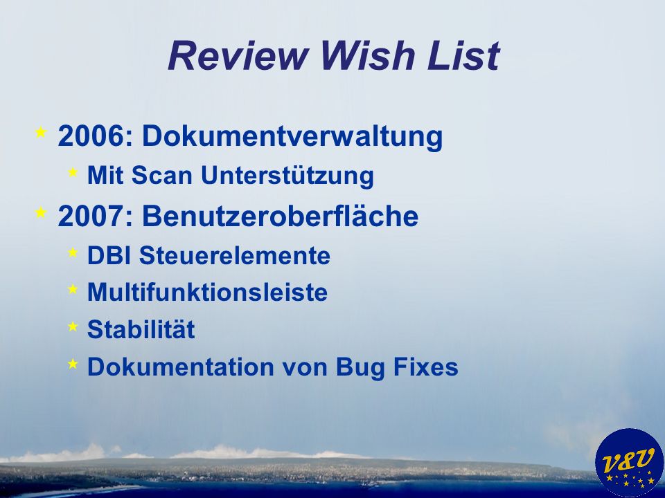 Review Wish List * 2006: Dokumentverwaltung * Mit Scan Unterstützung * 2007: Benutzeroberfläche * DBI Steuerelemente * Multifunktionsleiste * Stabilität * Dokumentation von Bug Fixes