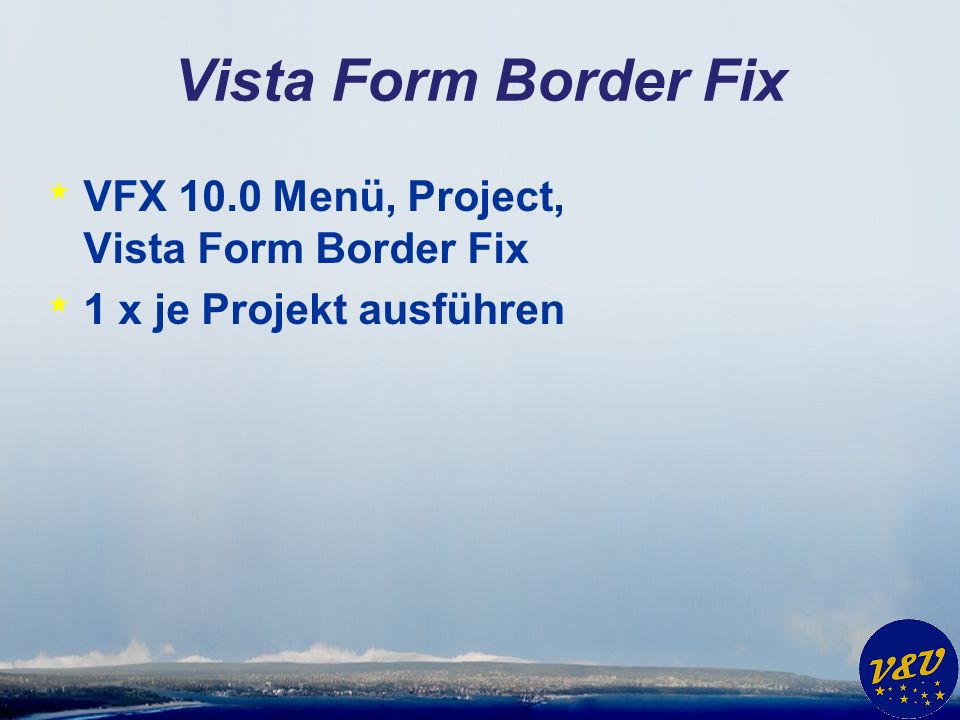 Vista Form Border Fix * VFX 10.0 Menü, Project, Vista Form Border Fix * 1 x je Projekt ausführen