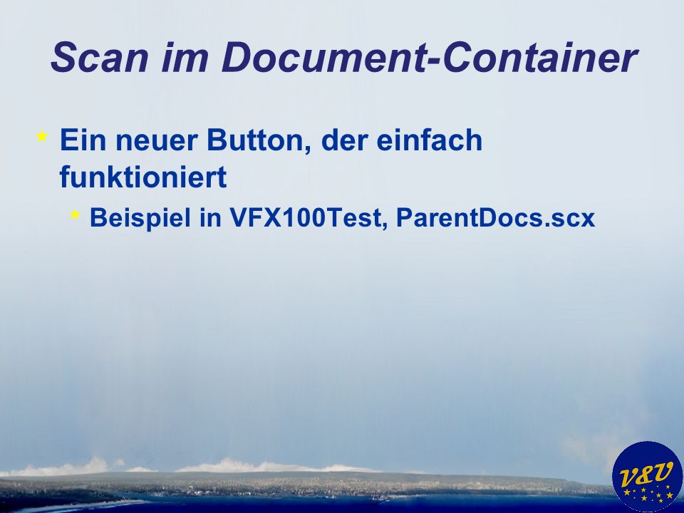 Scan im Document-Container * Ein neuer Button, der einfach funktioniert * Beispiel in VFX100Test, ParentDocs.scx
