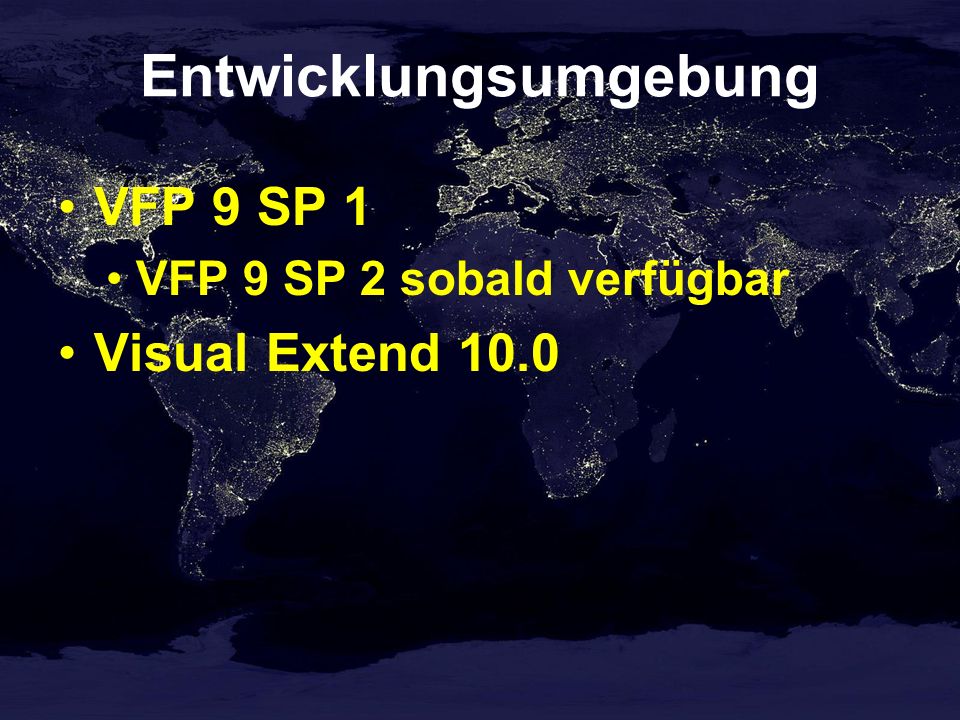Entwicklungsumgebung VFP 9 SP 1 VFP 9 SP 2 sobald verfügbar Visual Extend 10.0