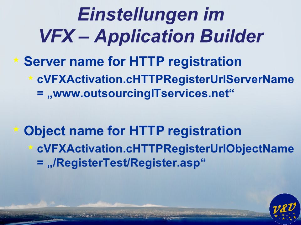 Einstellungen im VFX – Application Builder * Server name for HTTP registration * cVFXActivation.cHTTPRegisterUrlServerName =   * Object name for HTTP registration * cVFXActivation.cHTTPRegisterUrlObjectName = /RegisterTest/Register.asp