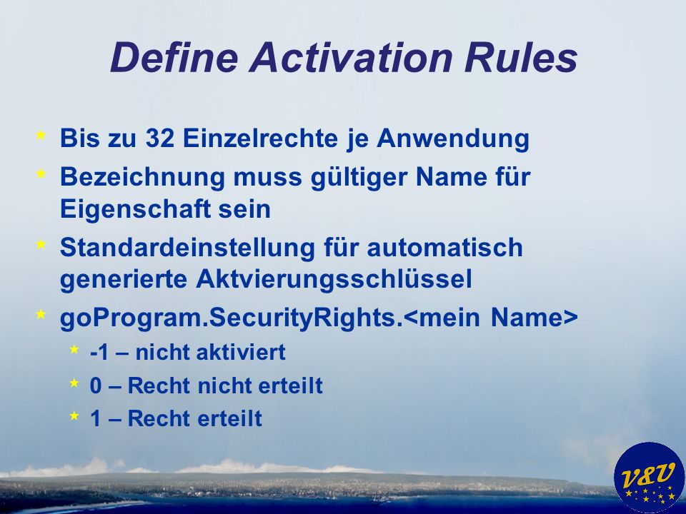 Define Activation Rules * Bis zu 32 Einzelrechte je Anwendung * Bezeichnung muss gültiger Name für Eigenschaft sein * Standardeinstellung für automatisch generierte Aktvierungsschlüssel * goProgram.SecurityRights.