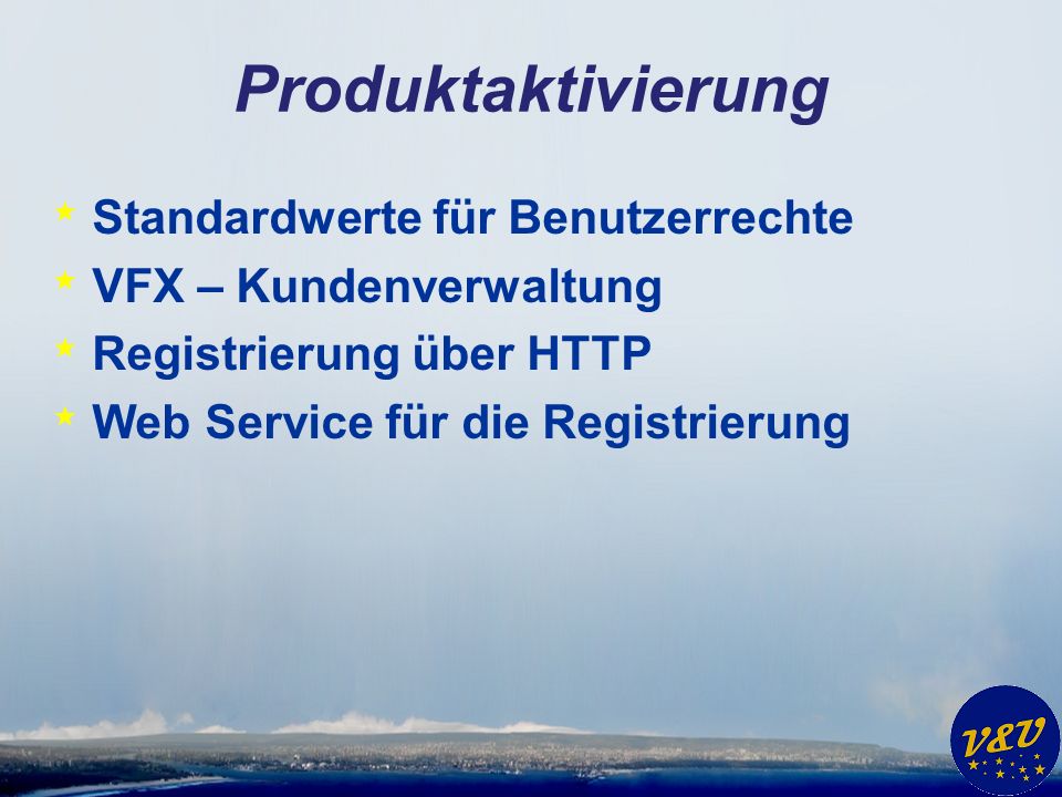 Produktaktivierung * Standardwerte für Benutzerrechte * VFX – Kundenverwaltung * Registrierung über HTTP * Web Service für die Registrierung