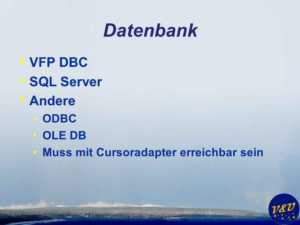 Datenbank * VFP DBC * SQL Server * Andere ODBC OLE DB Muss mit Cursoradapter erreichbar sein