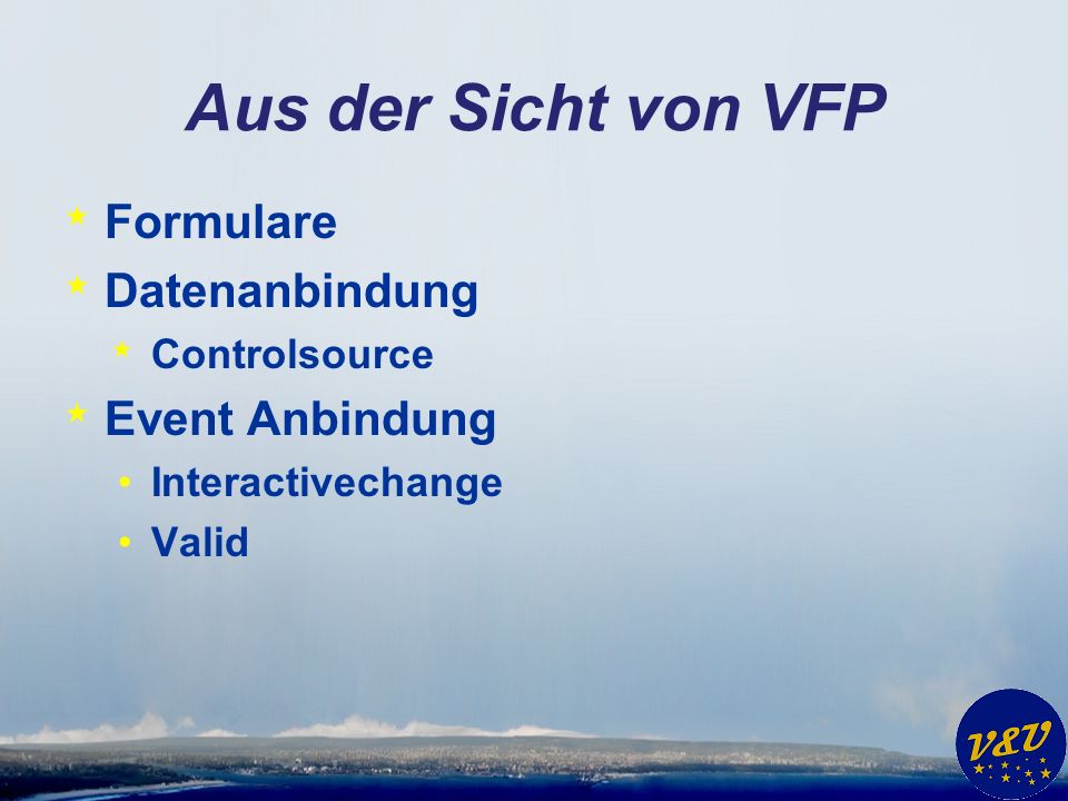 Aus der Sicht von VFP * Formulare * Datenanbindung * Controlsource * Event Anbindung Interactivechange Valid