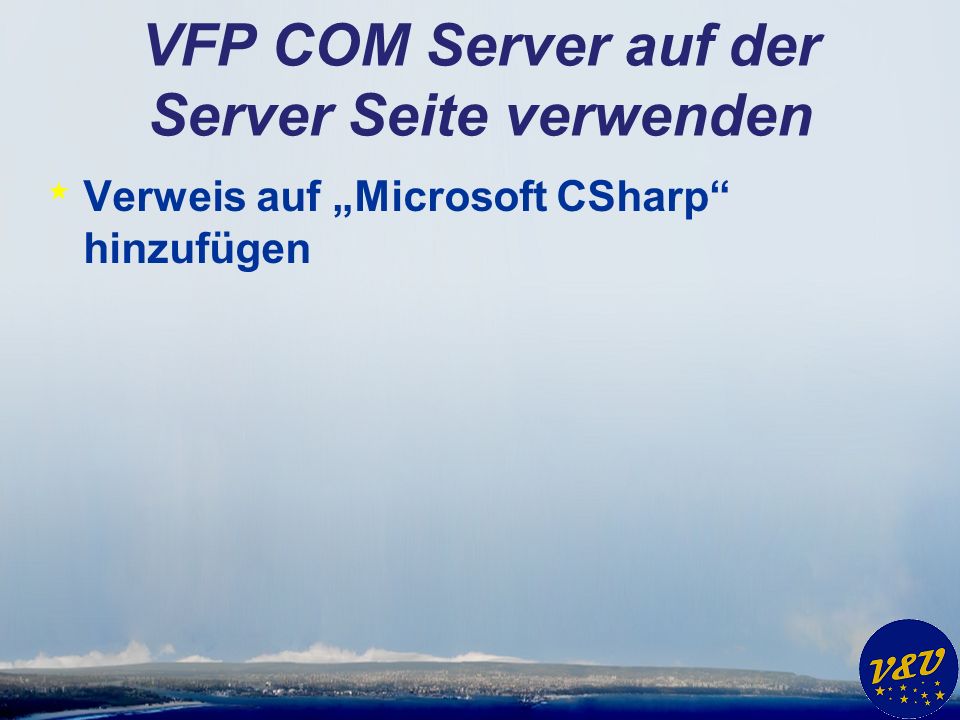 VFP COM Server auf der Server Seite verwenden * Verweis auf Microsoft CSharp hinzufügen