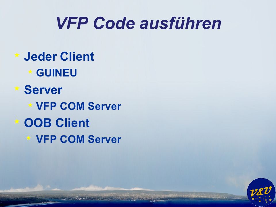 VFP Code ausführen * Jeder Client * GUINEU * Server * VFP COM Server * OOB Client * VFP COM Server