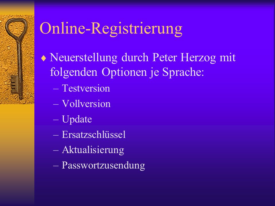 Online-Registrierung Neuerstellung durch Peter Herzog mit folgenden Optionen je Sprache: –Testversion –Vollversion –Update –Ersatzschlüssel –Aktualisierung –Passwortzusendung