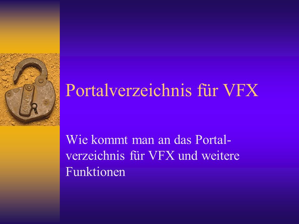 Portalverzeichnis für VFX Wie kommt man an das Portal- verzeichnis für VFX und weitere Funktionen