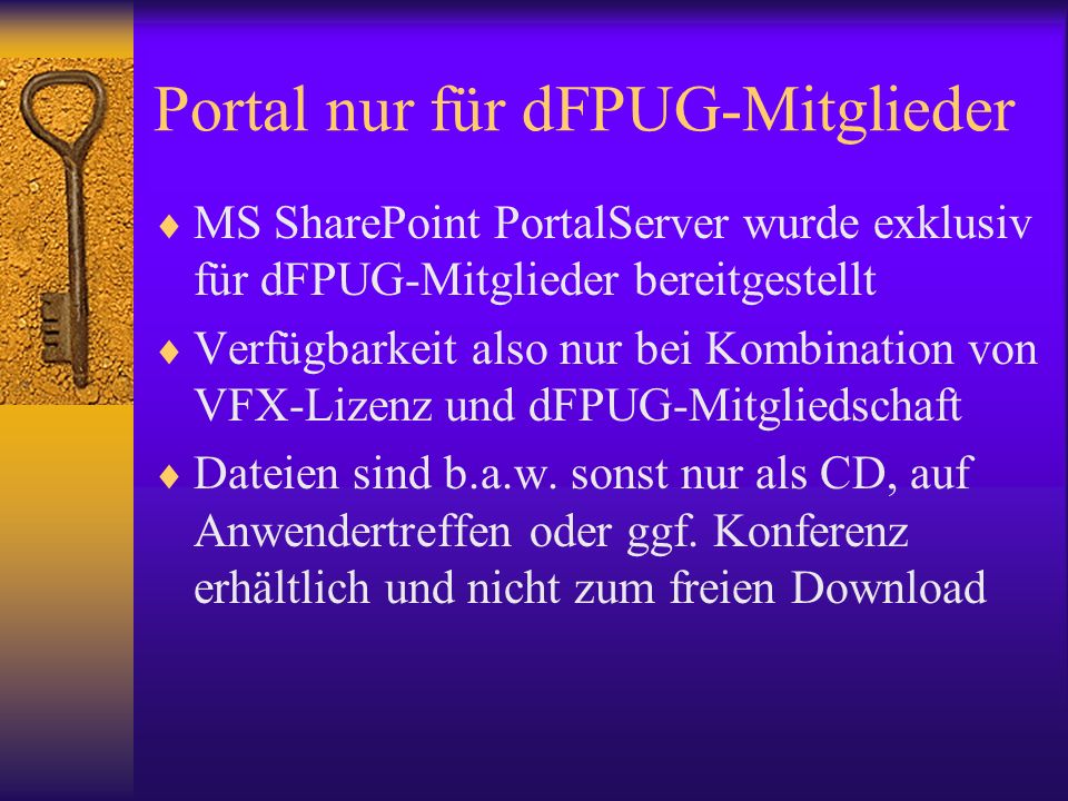 Portal nur für dFPUG-Mitglieder MS SharePoint PortalServer wurde exklusiv für dFPUG-Mitglieder bereitgestellt Verfügbarkeit also nur bei Kombination von VFX-Lizenz und dFPUG-Mitgliedschaft Dateien sind b.a.w.