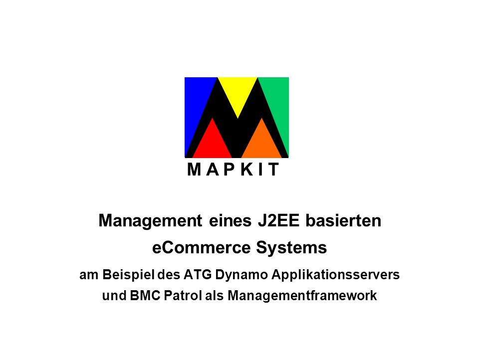 M A P K I T Management eines J2EE basierten eCommerce Systems am Beispiel des ATG Dynamo Applikationsservers und BMC Patrol als Managementframework