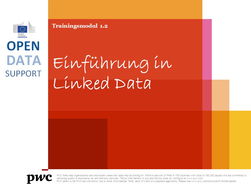 Trainingsmodul 1.2 Einführung in Linked Data PwC firms help organisations and individuals create the value they’re looking for.