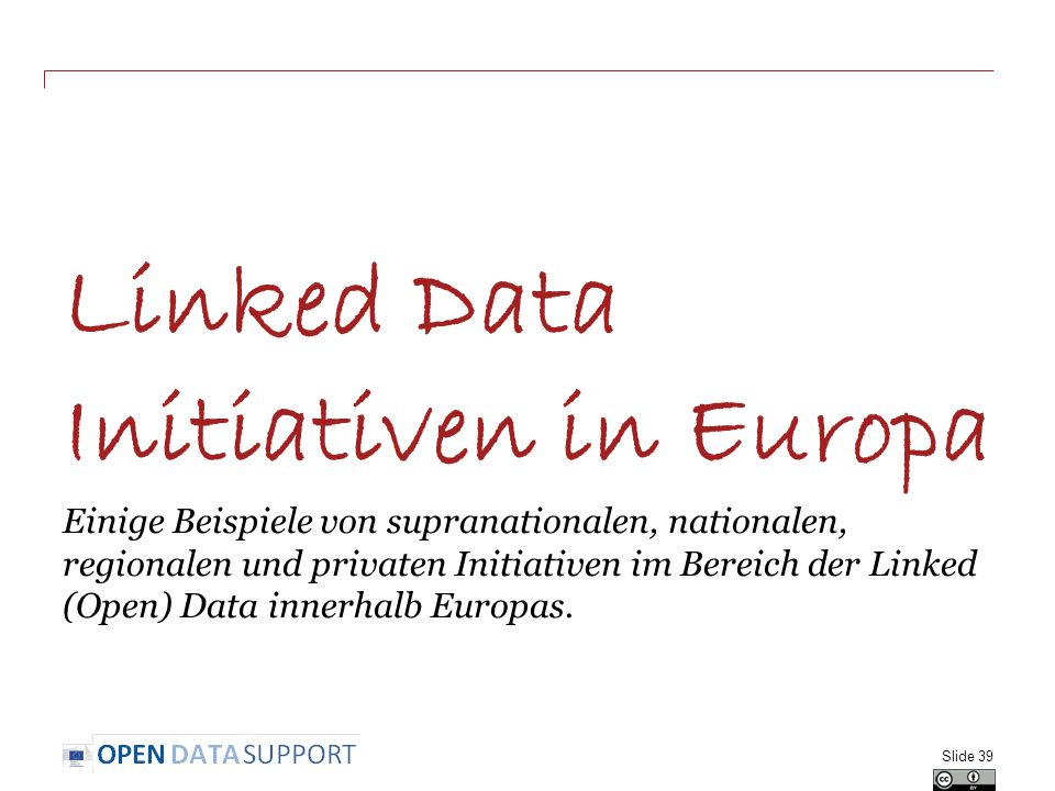Linked Data Initiativen in Europa Einige Beispiele von supranationalen, nationalen, regionalen und privaten Initiativen im Bereich der Linked (Open) Data innerhalb Europas.