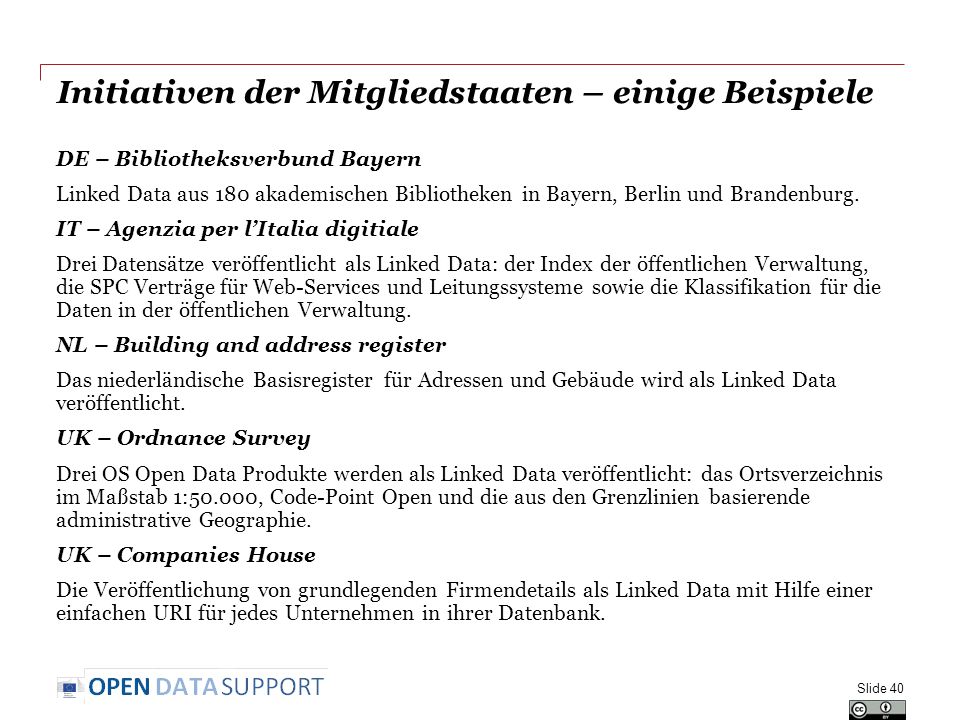 Initiativen der Mitgliedstaaten – einige Beispiele DE – Bibliotheksverbund Bayern Linked Data aus 180 akademischen Bibliotheken in Bayern, Berlin und Brandenburg.