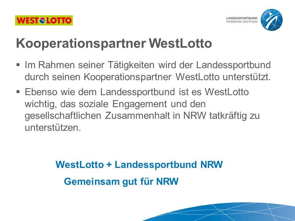  Im Rahmen seiner Tätigkeiten wird der Landessportbund durch seinen Kooperationspartner WestLotto unterstützt.