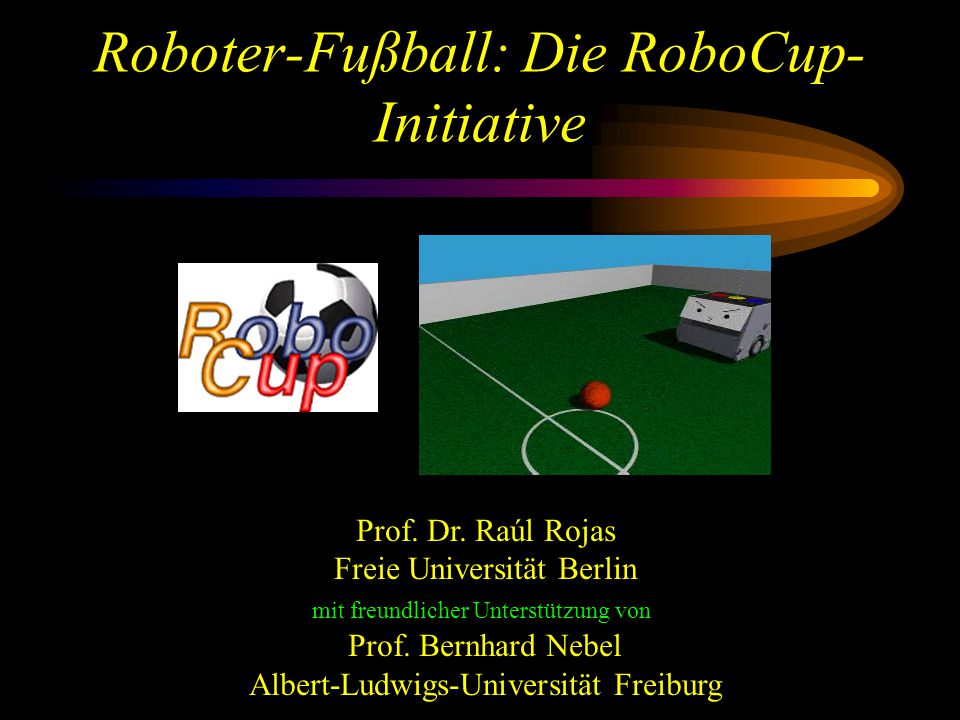 Roboter-Fußball: Die RoboCup- Initiative Prof. Dr.
