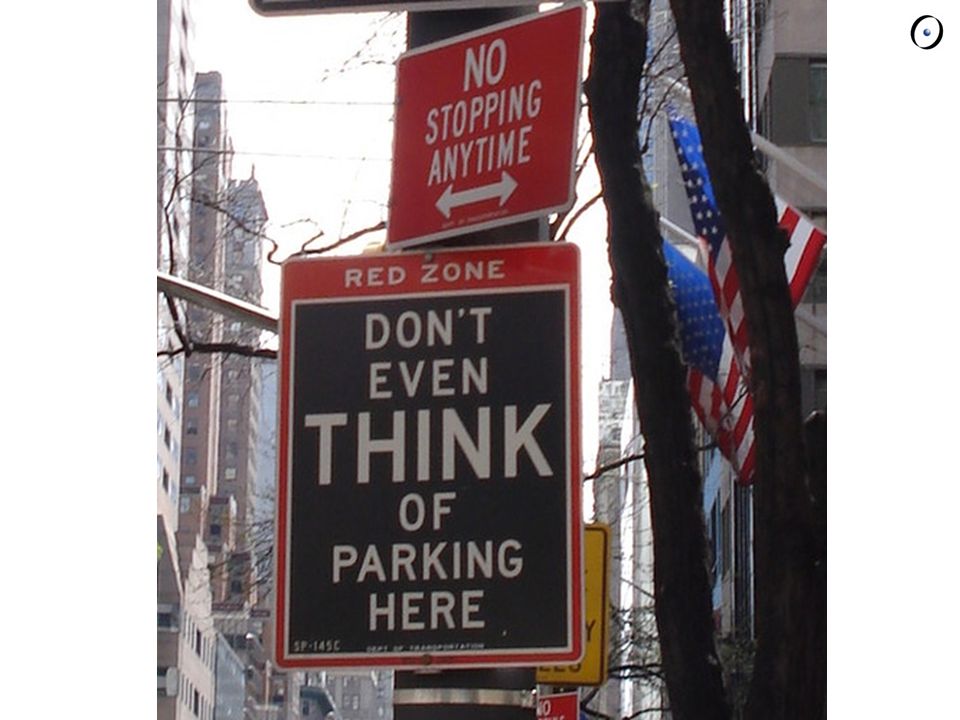 Dont here. Don't even think of parking here. Think of parking. Don't parking here. Don t even think.