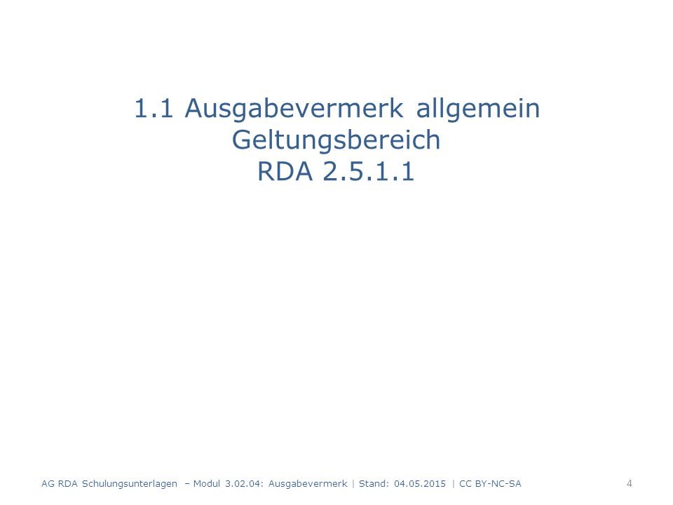 1.1 Ausgabevermerk allgemein Geltungsbereich RDA AG RDA Schulungsunterlagen – Modul : Ausgabevermerk | Stand: | CC BY-NC-SA 4