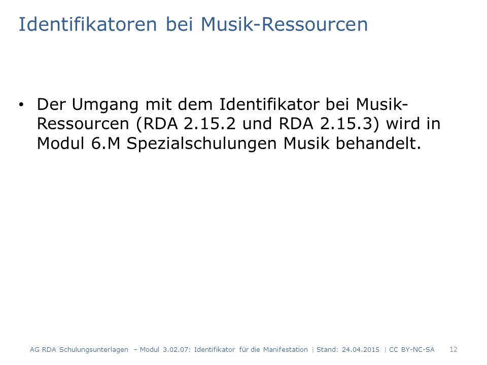 Identifikatoren bei Musik-Ressourcen Der Umgang mit dem Identifikator bei Musik- Ressourcen (RDA und RDA ) wird in Modul 6.M Spezialschulungen Musik behandelt.