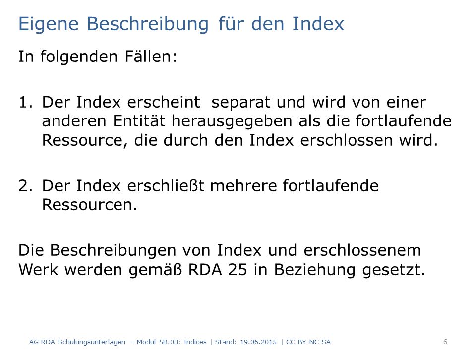 Eigene Beschreibung für den Index In folgenden Fällen: 1.Der Index erscheint separat und wird von einer anderen Entität herausgegeben als die fortlaufende Ressource, die durch den Index erschlossen wird.