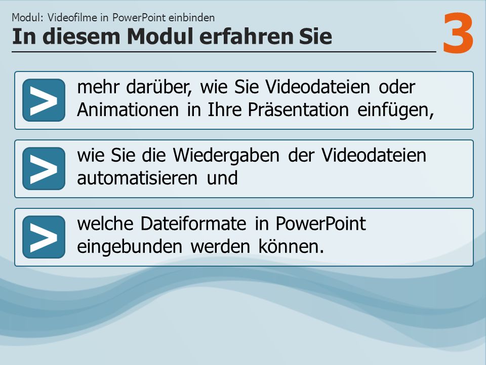 3 >> wie Sie die Wiedergaben der Videodateien automatisieren und welche Dateiformate in PowerPoint eingebunden werden können.