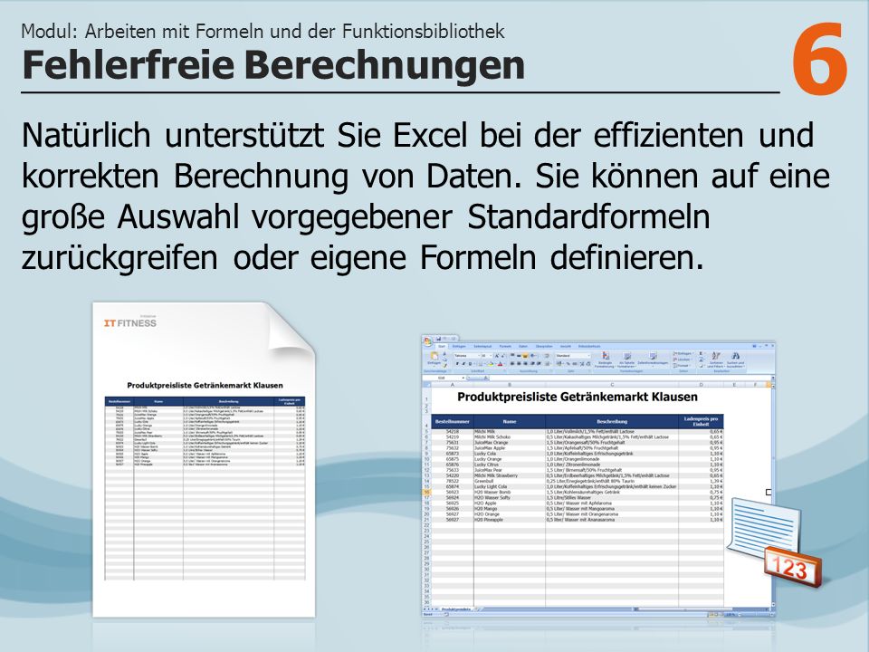 6 Natürlich unterstützt Sie Excel bei der effizienten und korrekten Berechnung von Daten.